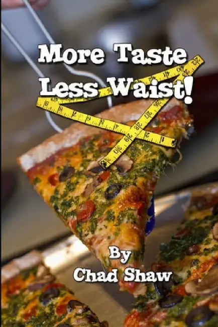 More Taste Less Waist by Chad Shaw