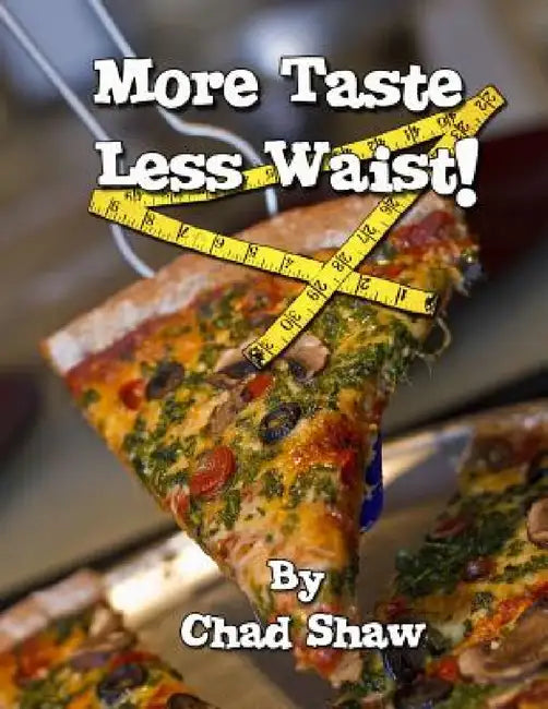 More Taste Less Waist! by Chad Shaw