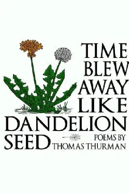 Time blew away like dandelion seed (paperback) by Thomas Thurman