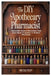 The DIY Apothecary Pharmacist: Incredible Natural Remedies That Have Been Forgotten in Modern Pharmacy by Nicole Filby