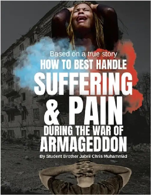 How To Best Handle Suffering & Pain during The War of Armageddon by Muhammad, Jabril Chris