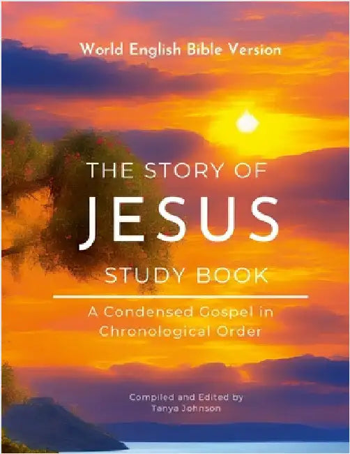 The Story of Jesus Study Book: A Condensed Gospel in Chronological Order: Selected Gospel Passages with Wide Margins for note taking and Chapter Intro by Johnson, Tanya