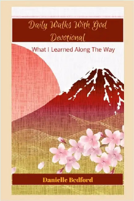 Daily Walks With God Devotional: What I Learned Along The Way by Bedford, Danielle