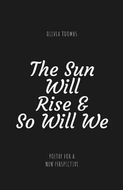 The Sun Will Rise & So Will We: A poetry book full of truth motivation self love and kin by Toombs, Olivia Rose