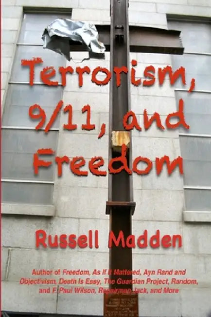 Terrorism, 9/11, and Freedom by Russell Madden