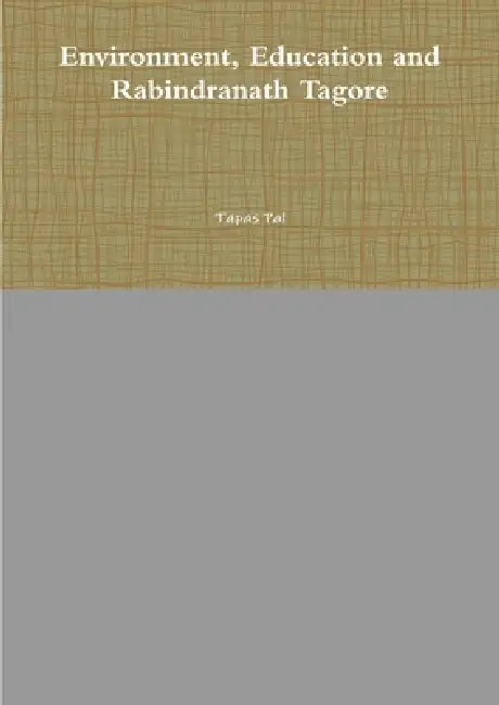Environment, Education and Rabindranath Tagore by Tapas Pal