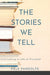 The Stories We Tell: Cultivating a Life of Purpose by Kele Pandolfe
