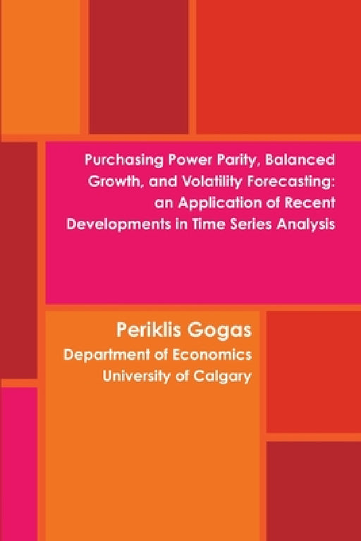 Purchasing Power Parity, Balanced Growth, and Volatility Forecasting: An Application of Recent Developments in Time Series Analysis by Periklis Gogas