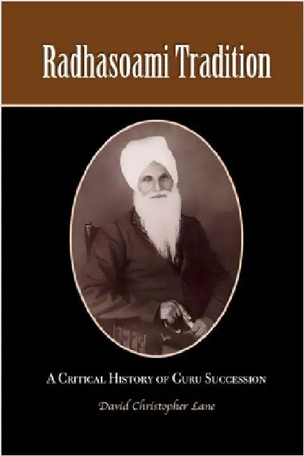Radhasoami Tradition: A Critical History of Guru Succession by Lane, David