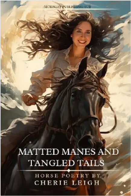 Matted Manes and Tangled Tails: Horse Poetry by Cherie Leigh by Leigh, Cherie