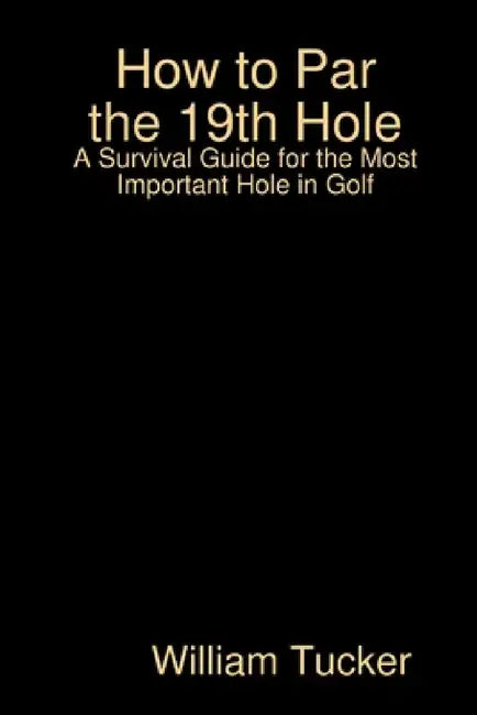 How to Par the 19th Hole by William Tucker