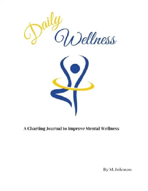 Daily Wellness: A charting journal to improve mental wellness by Maretta Johnson