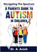 Navigating the Spectrum: A Parent's Guide to Autism in Children by A. Anish