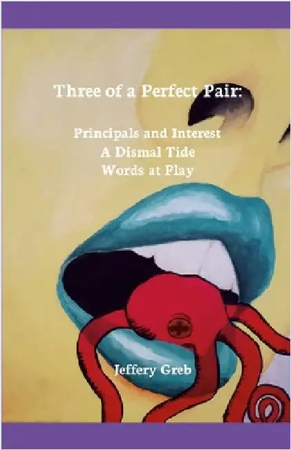 Three of a Perfect Pair: Principals and Interest, A Dismal Tide, Words at Play by Greb, Jeffery