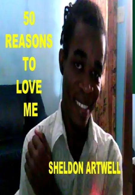 50 Reasons to Love Me by Sheldon Artwell