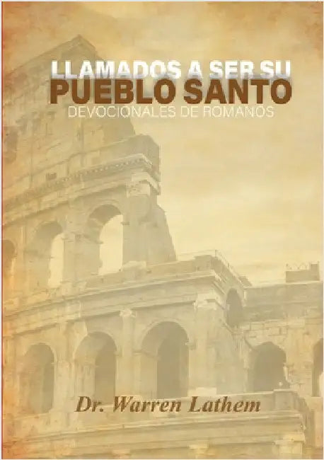 Llamados a ser su pueblo santo: Devocionales diarios del libro de Romanos by Lathem, Warren