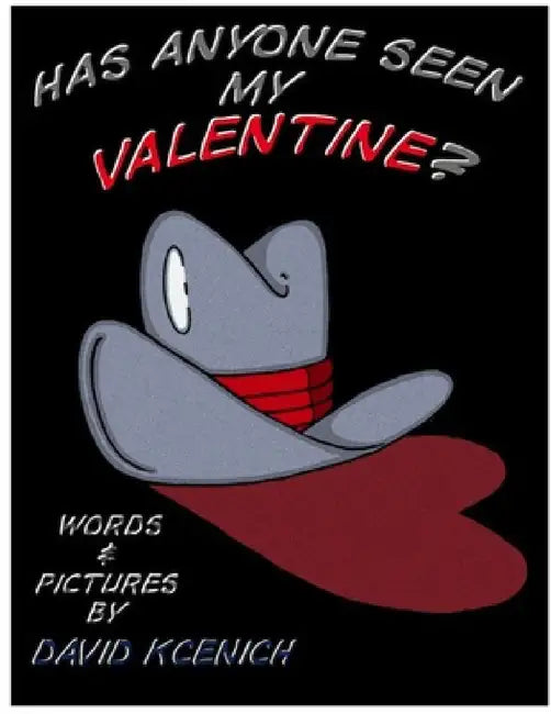 Has Anyone Seen My Valentine? by David Kcenich