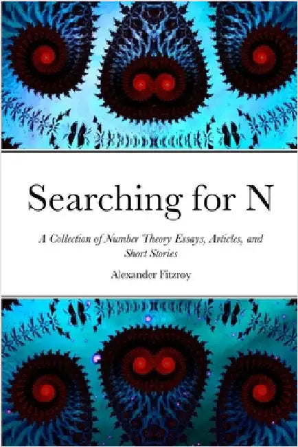 Searching for N: A Collection of Number Theory Essays, Articles, and Short Stories by Fitzroy, Alexander