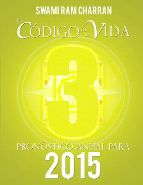 El Código de la Vida #3 Pronóstico Anual Para 2015 by Swami Ram Charran