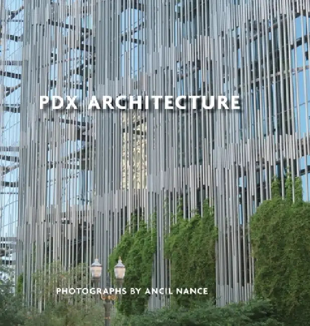 PDX Architecture: Portraits of Portland by Ancil Nance