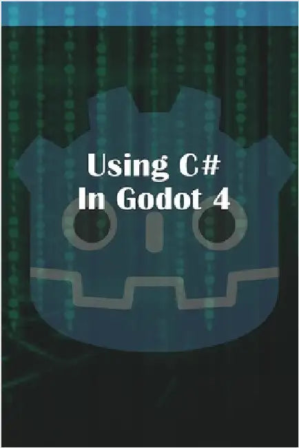 Using C Sharp in Godot 4 by McGuire, Michael