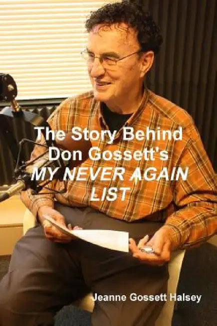 The Story Behind Don Gossett's MY NEVER AGAIN LIST by Jeanne Gossett Halsey