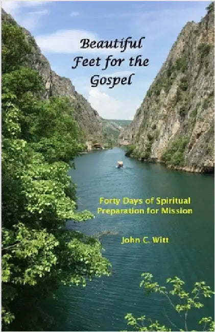 Beautiful Feet for the Gospel: Forty Days of Spiritual Preparation for Mission by Witt, John