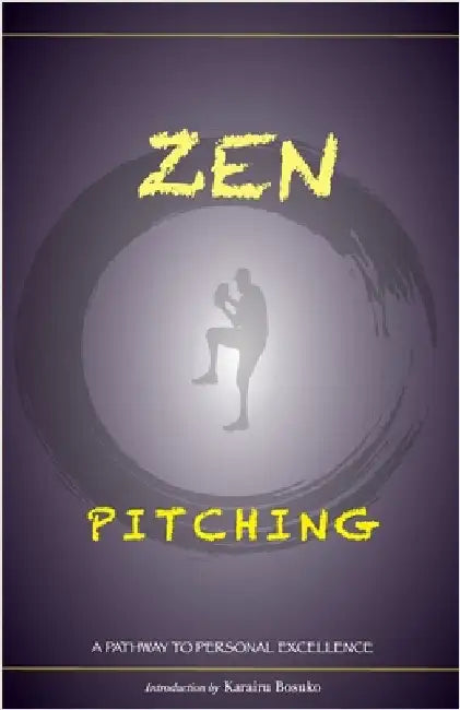 Zen Pitching: A Pathway to Personal Excellence by Bosuko, Karairu