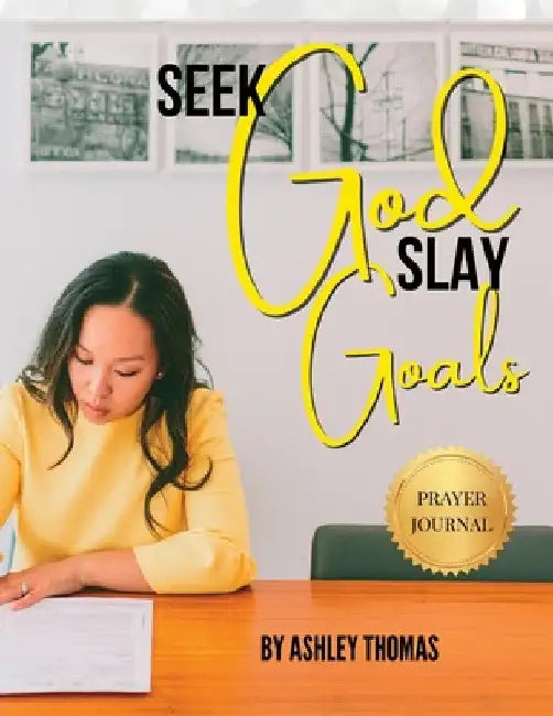 Seek God, Slay Goals by Ashley Thomas