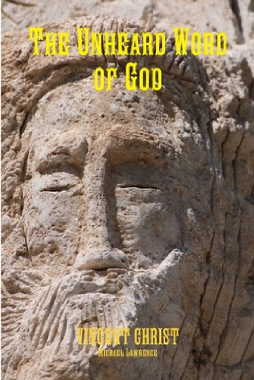 The Unheard Word of God by Michael Lawrence, Vincent Christ