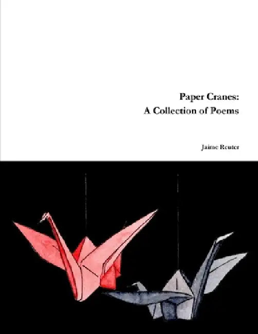 Paper Cranes: A Collection of Poems by Jaime Reuter