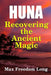 Huna, Recovering the Ancient Magic by Max Freedom Long
