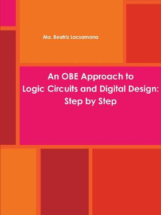 An OBE Approach to Logic Circuits and Digital Design: Step by Step by Ma Beatriz Lacsamana