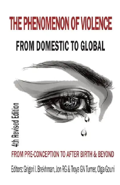 The Phenomenon of Violence: From Domestic to Global, from Pre‐conception to Birth & Beyond by Grigori Brekhman