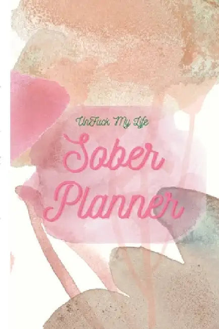 UnFuck My Life Daily Sober Planner: Womens Planner by Antoinette Gathers