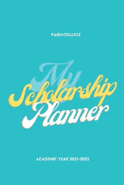 My Scholarship Planner 2021-2022 by Paid4college