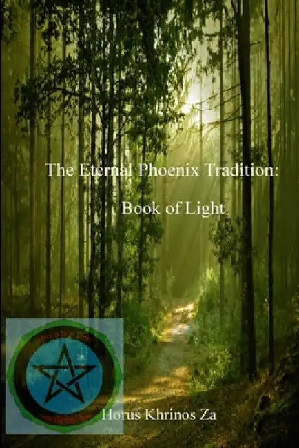 The Eternal Phoenix Tradition: Book of Light by Horus Khrinos Za