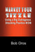 Market Your Sizzle Using a Big Outrageous Shocking Positive Wow by Bob Oros
