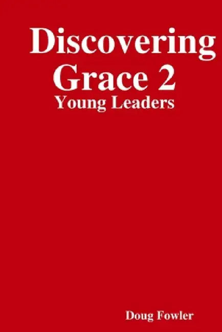 Discovering Grace 2: Young Leaders by Doug Fowler