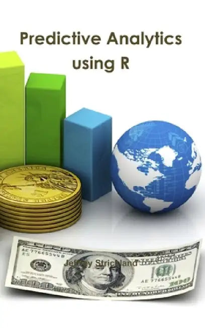 Predictive Analytics using R by Jeffrey Strickland