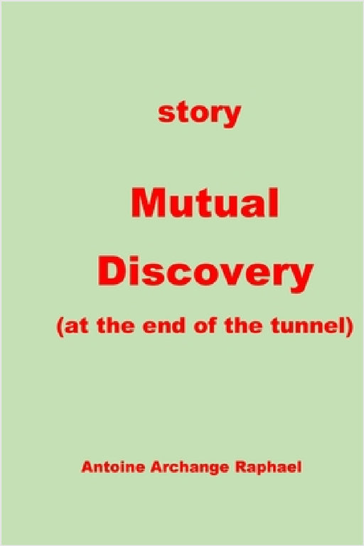 Mutual Discovery (at the end of the tunnel+ by Antoine Raphael