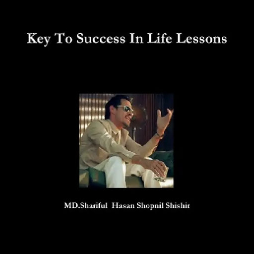 Key To Success In Life Lessons by MD Shariful Hasan Shopnil Shishir