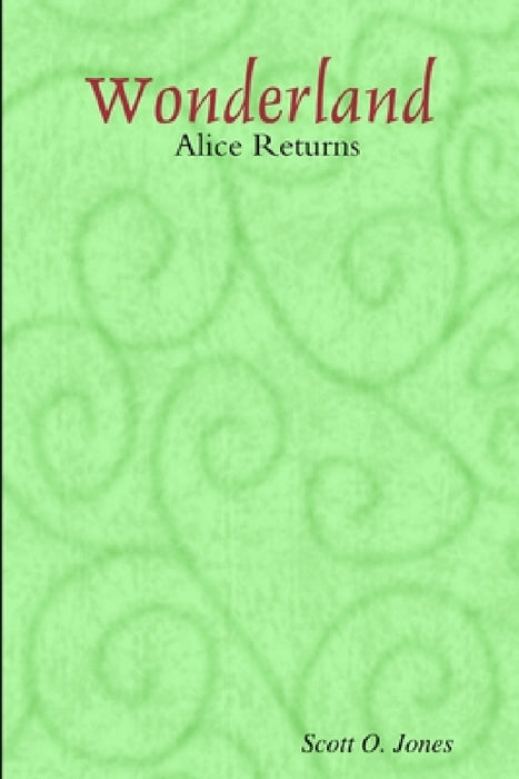 Wonderland, Alice Returns by Scott O. Jones