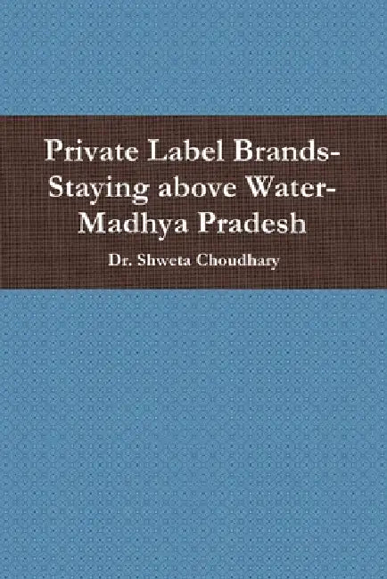 Private Label Brands-Staying above Water-Madhya Pradesh by Shweta Choudhary