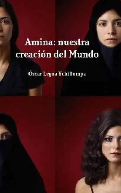 Amina: nuestra creación del Mundo by Oscar Legua Ychillumpa