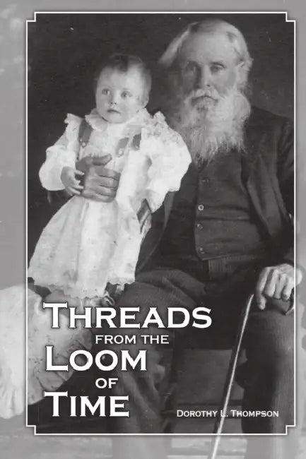 Threads from the Loom of Time by Dorothy L. Thompson