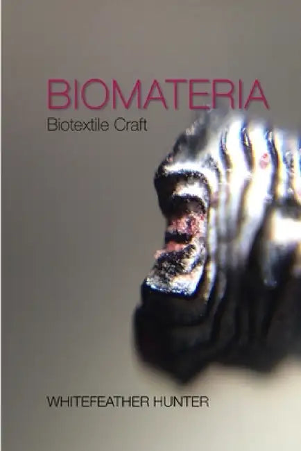 Biomateria; Biotextile Craft by Whitefeather Hunter