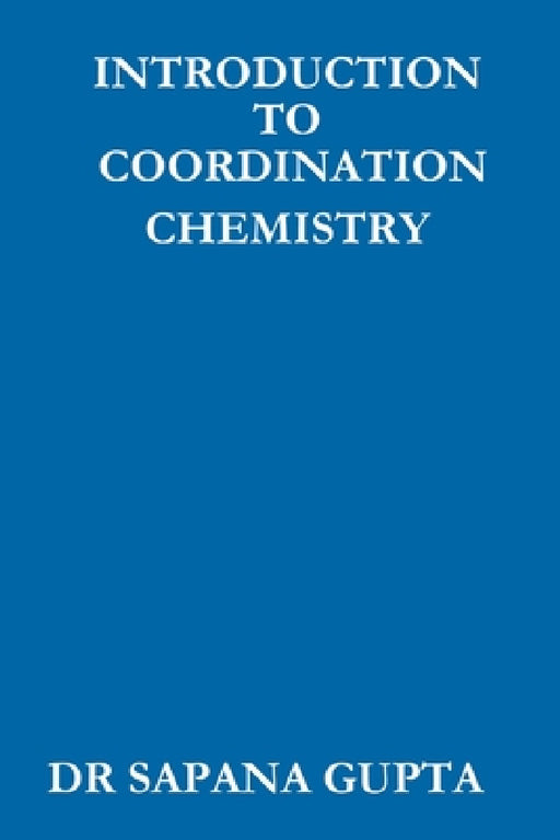 Introduction to Co-Ordination Chemistry by Sapana Gupta