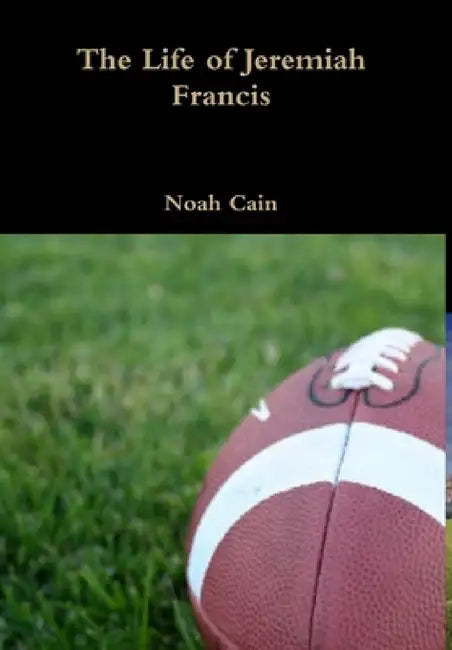The Life of Jeremiah Francis by Noah Cain