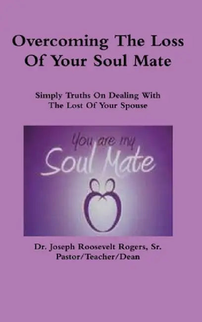 Overcoming The Loss Of Your Soul Mate by Sr. Rogers Joseph Roosevelt